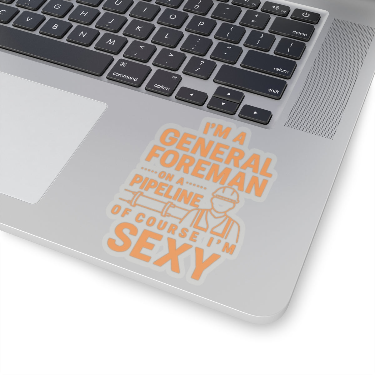 I’m a General Foreman on a Pipeline of Course I’m Sexy Sticker, General Foreman Hardhat Stickers