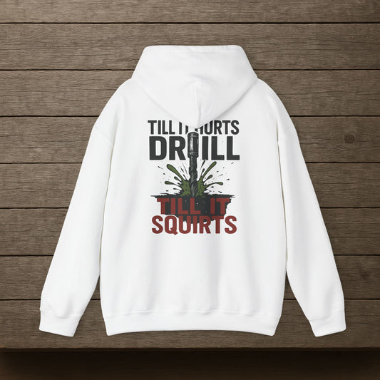 'Till it hurts drill till it squirts' Men's Hoodie, Motivational Sweater