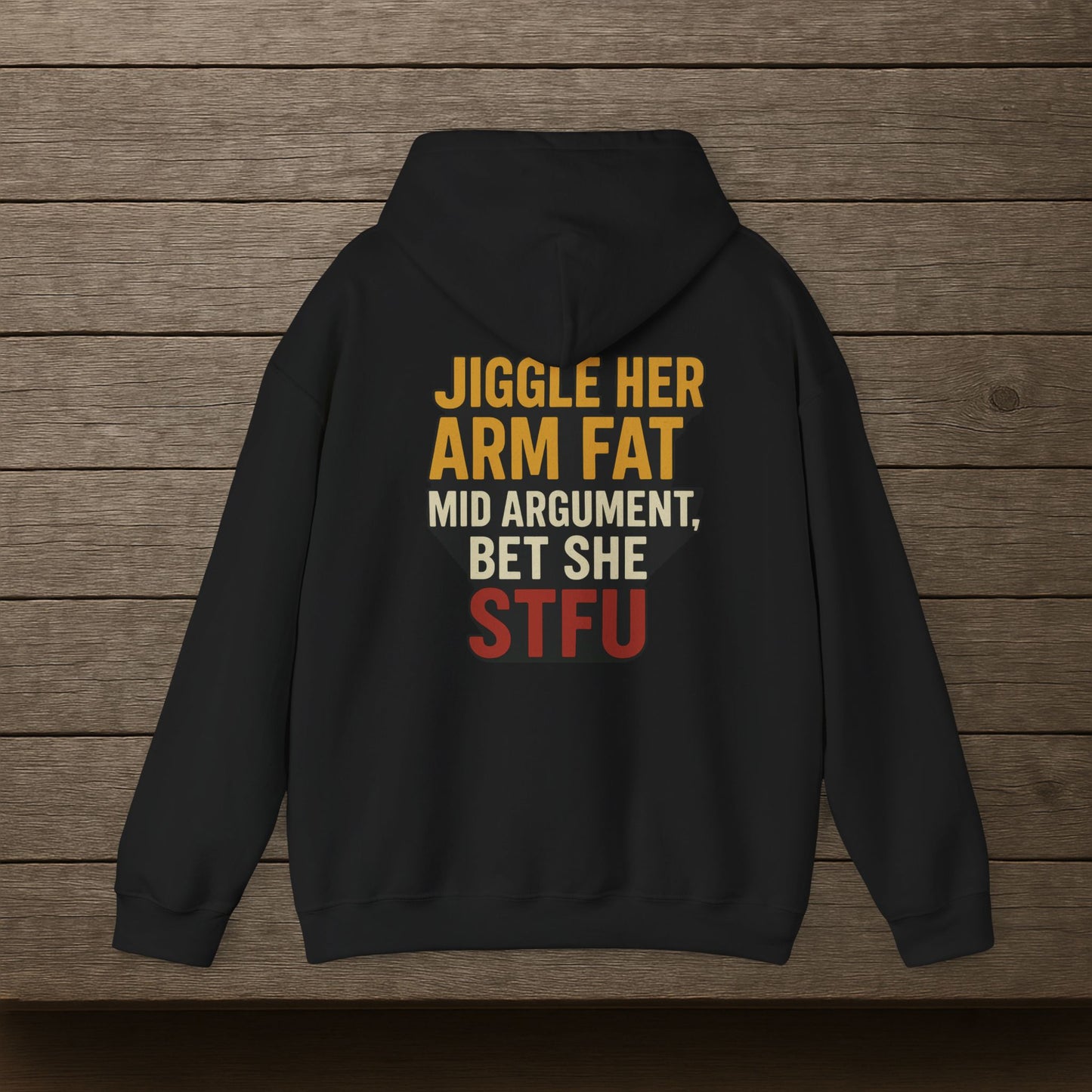 'Jiggle Her Arm Fat Mid Argument, Bet She STFU' Hoodie, Funny Sweater