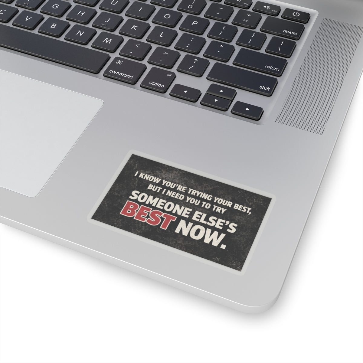 I Know You’re Trying Your Best But I Need You To Try Someone Else’s Best Now Sticker, Hardhat Stickers