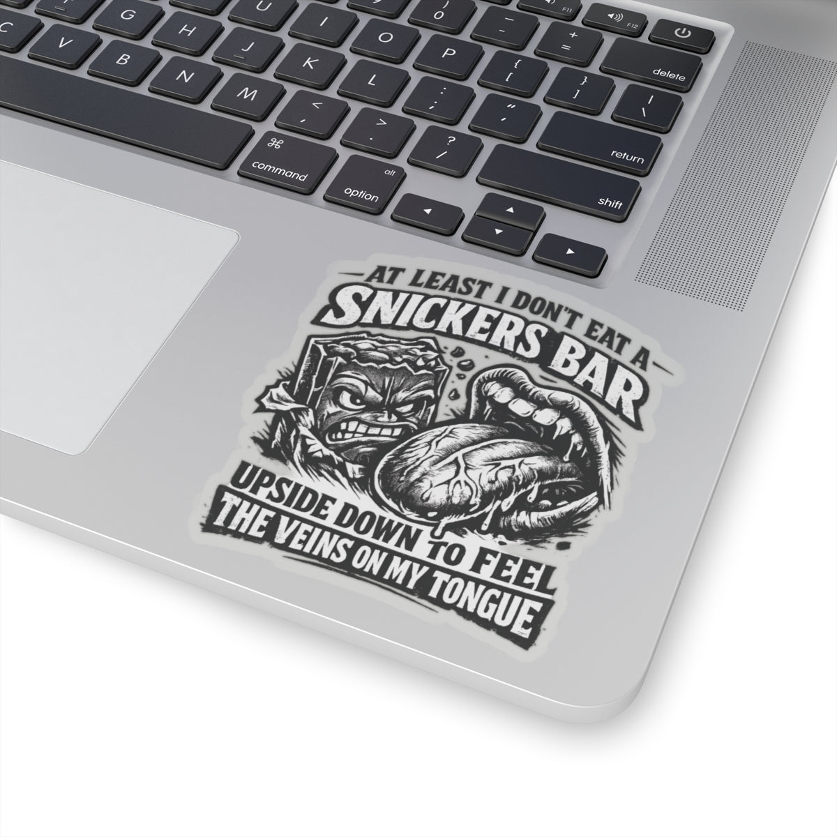 “At Least I Don’t Eat a Snickers Bar Upside Down to Feel the Veins on My Tongue” Sticker, Snickers Upside Down Hardhat Stickers