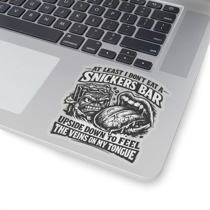 “At Least I Don’t Eat a Snickers Bar Upside Down to Feel the Veins on My Tongue” Sticker, Snickers Upside Down Hardhat Stickers