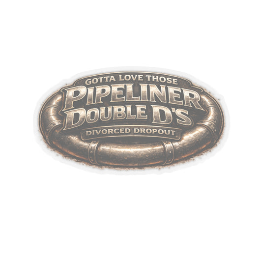 Gotta Love Those Pipeliner Double D’s Sticker, Pipeliner Hardhat Stickers