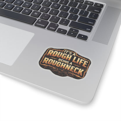It’s a Rough Life Being a Roughneck Sticker, Roughneck Hardhat Stickers