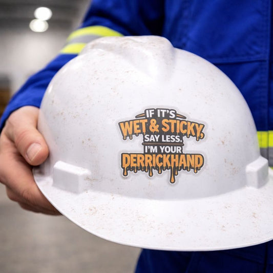 If It’s Wet & Sticky Say Less I’m Your Derrickhand Sticker, Derrick Hand Hardhat Stickers