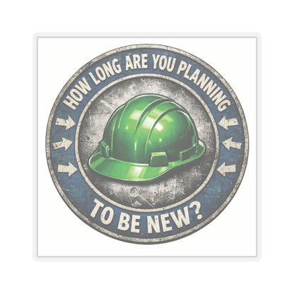 How long are you planning on being new Sticker, Hardhat Stickers