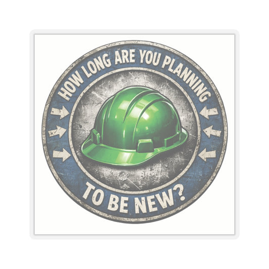 How long are you planning on being new Sticker, Hardhat Stickers