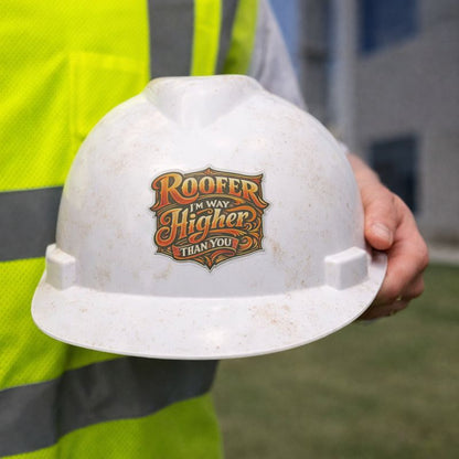 Roofer I’m Way Higher Than You Sticker, Roofer Hardhat Stickers